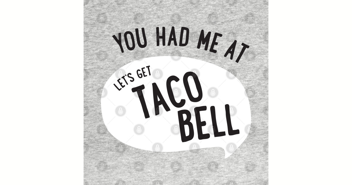 Let S Get Taco Bell You Had Me At Pillow TeePublic